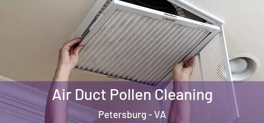 Air Duct Pollen Cleaning Petersburg - VA