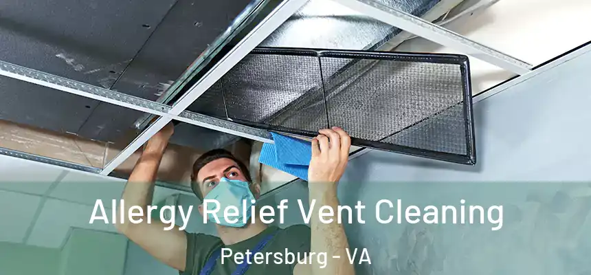 Allergy Relief Vent Cleaning Petersburg - VA