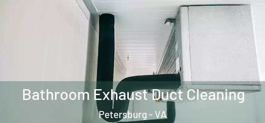 Bathroom Exhaust Duct Cleaning Petersburg - VA