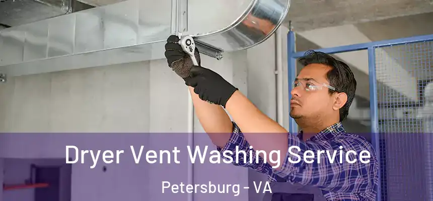 Dryer Vent Washing Service Petersburg - VA