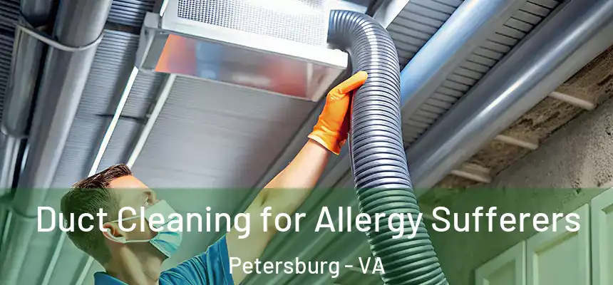  Duct Cleaning for Allergy Sufferers Petersburg - VA