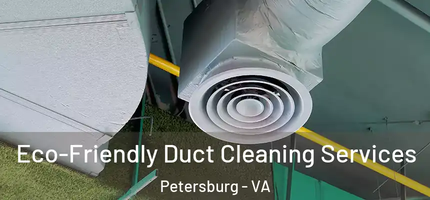 Eco-Friendly Duct Cleaning Services Petersburg - VA