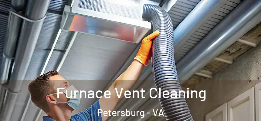  Furnace Vent Cleaning Petersburg - VA