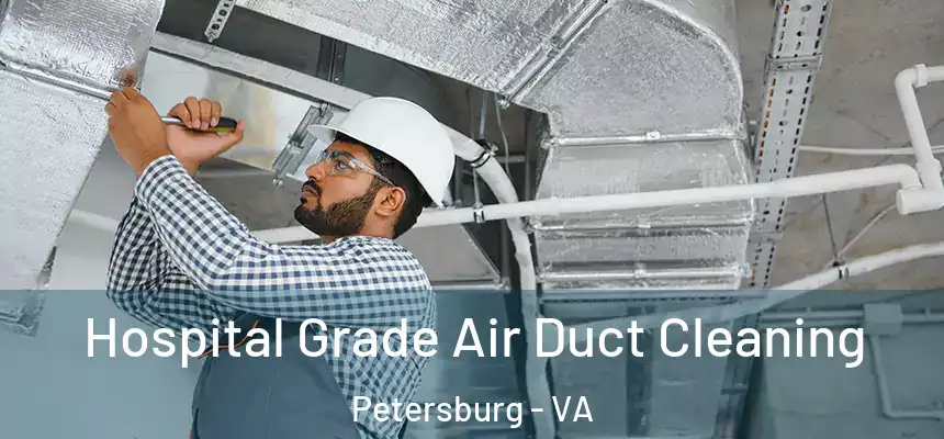 Hospital Grade Air Duct Cleaning Petersburg - VA