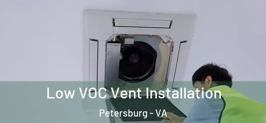 Low VOC Vent Installation Petersburg - VA