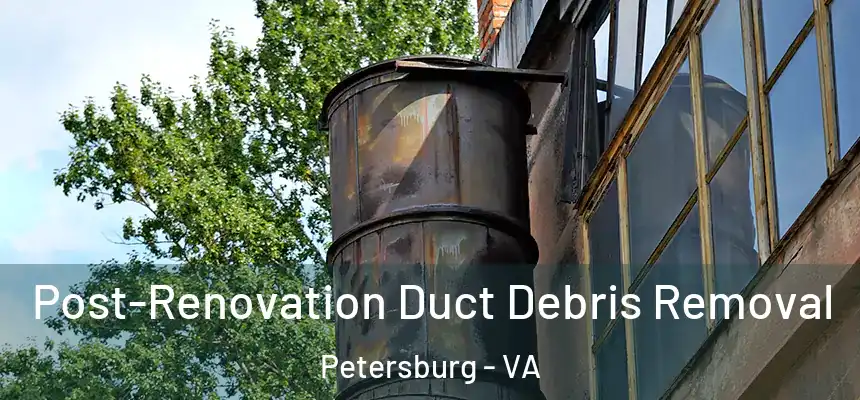  Post-Renovation Duct Debris Removal Petersburg - VA