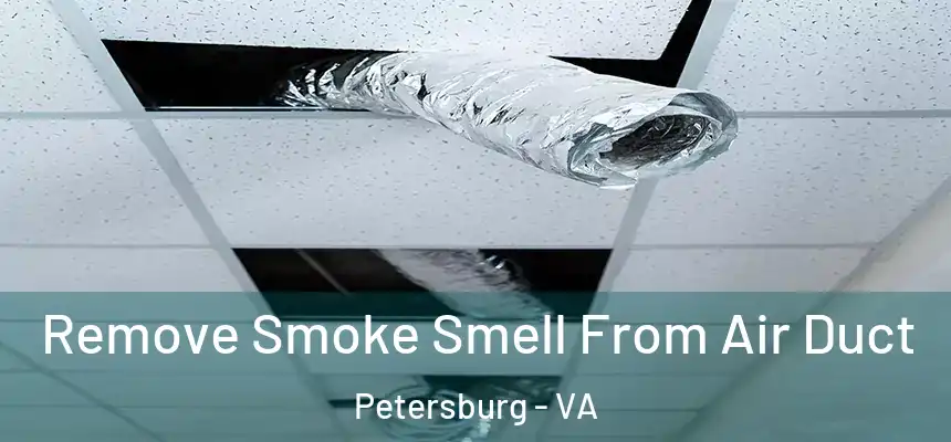Remove Smoke Smell From Air Duct Petersburg - VA