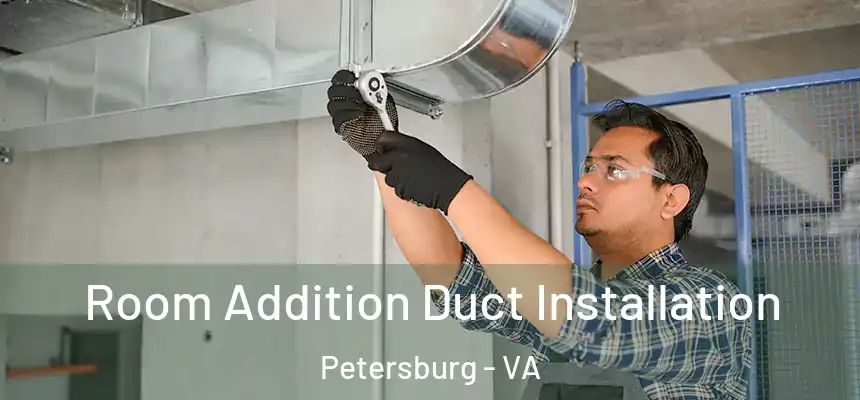  Room Addition Duct Installation Petersburg - VA